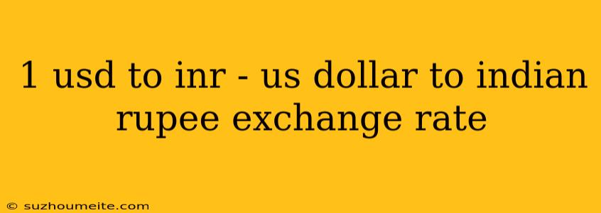 1 Usd To Inr - Us Dollar To Indian Rupee Exchange Rate