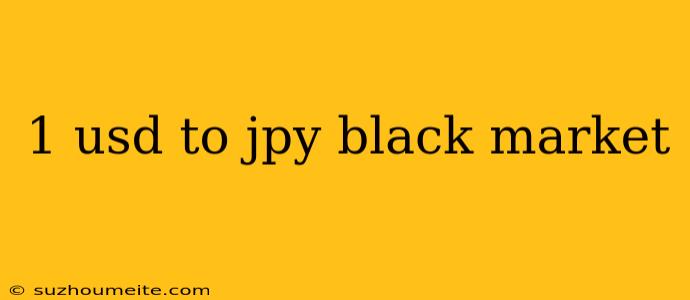 1 Usd To Jpy Black Market