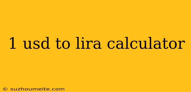 1 Usd To Lira Calculator