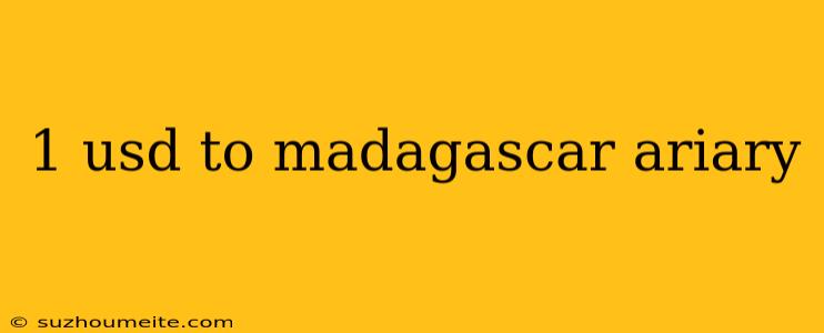 1 Usd To Madagascar Ariary