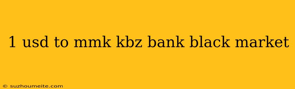 1 Usd To Mmk Kbz Bank Black Market