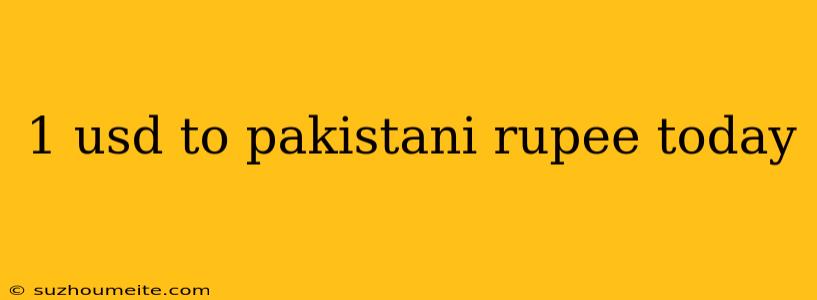 1 Usd To Pakistani Rupee Today