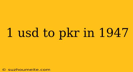 1 Usd To Pkr In 1947