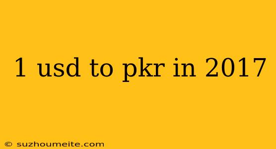 1 Usd To Pkr In 2017