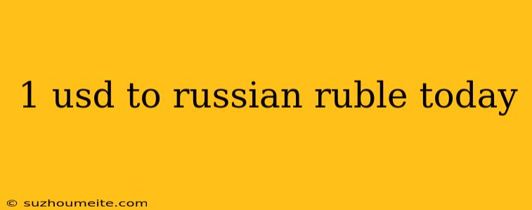 1 Usd To Russian Ruble Today