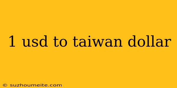 1 Usd To Taiwan Dollar