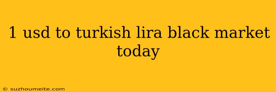 1 Usd To Turkish Lira Black Market Today