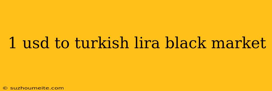 1 Usd To Turkish Lira Black Market