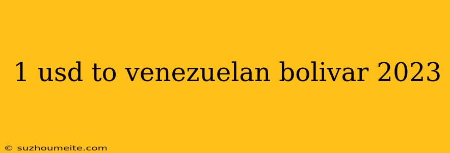 1 Usd To Venezuelan Bolivar 2023