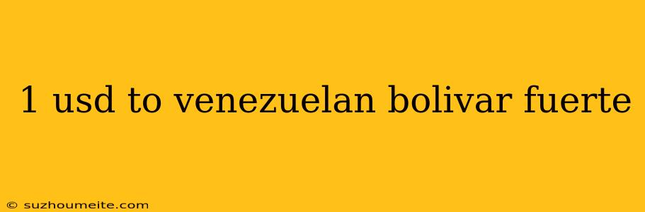 1 Usd To Venezuelan Bolivar Fuerte