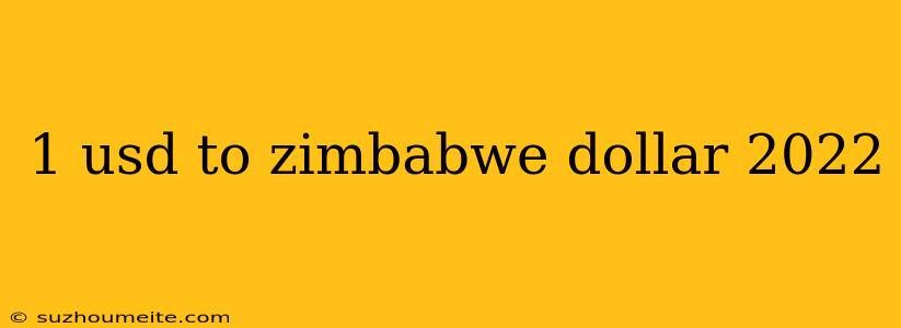 1 Usd To Zimbabwe Dollar 2022