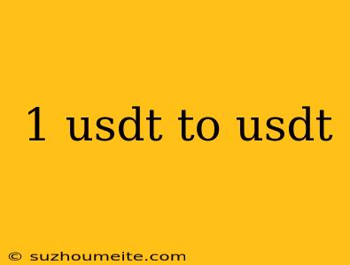 1 Usdt To Usdt