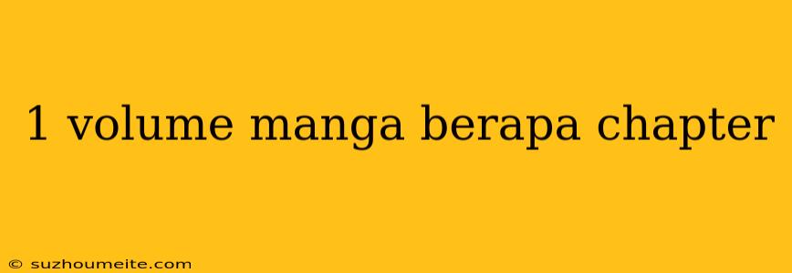 1 Volume Manga Berapa Chapter