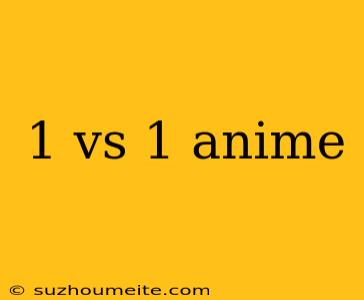 1 Vs 1 Anime