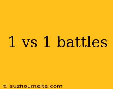 1 Vs 1 Battles