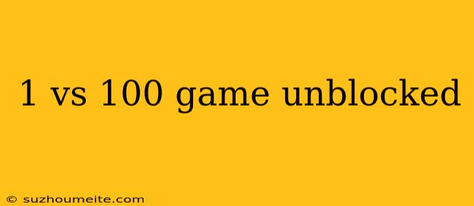 1 Vs 100 Game Unblocked