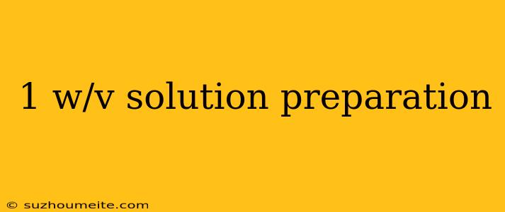 1 W/v Solution Preparation