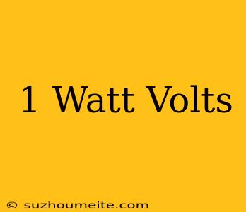 1 Watt = Volts