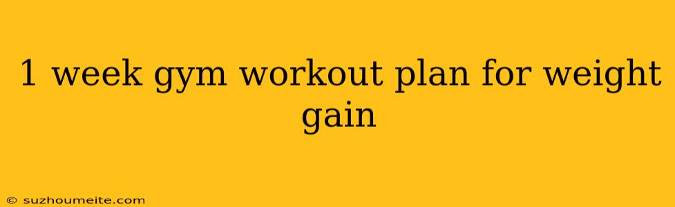 1 Week Gym Workout Plan For Weight Gain