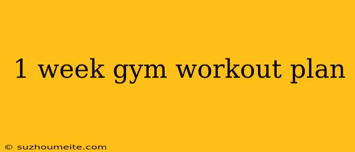 1 Week Gym Workout Plan