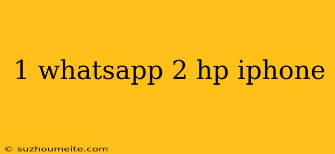 1 Whatsapp 2 Hp Iphone