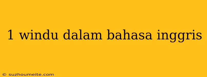 1 Windu Dalam Bahasa Inggris