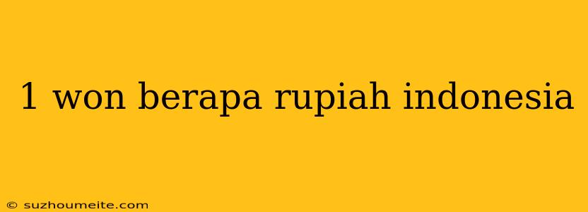 1 Won Berapa Rupiah Indonesia