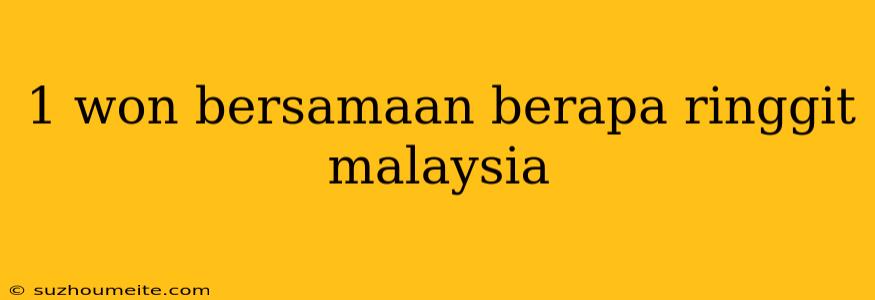 1 Won Bersamaan Berapa Ringgit Malaysia