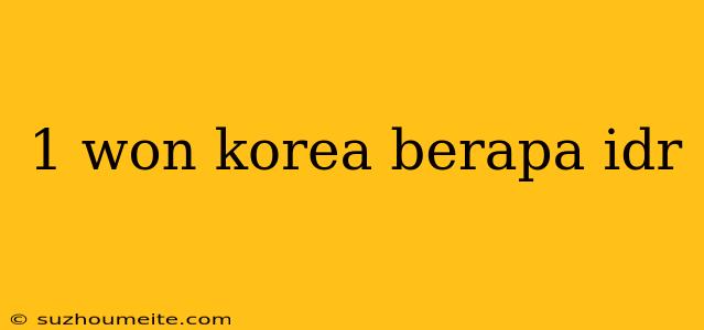 1 Won Korea Berapa Idr