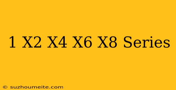 1-x^2+x^4-x^6+x^8 Series