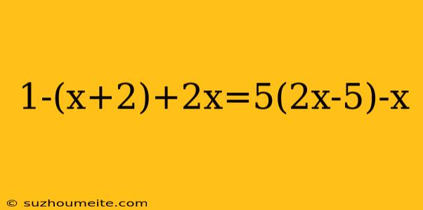 1-(x+2)+2x=5(2x-5)-x