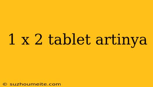 1 X 2 Tablet Artinya