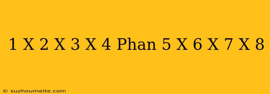 1 X 2 X 3 X 4 Phần 5 X 6 X 7 X 8