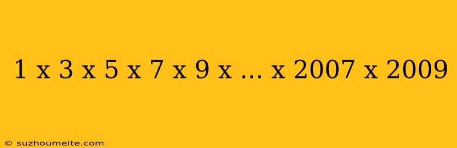 1 X 3 X 5 X 7 X 9 X ... X 2007 X 2009