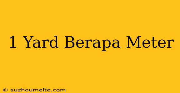 1 Yard = Berapa Meter