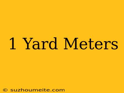 1 Yard = Meters