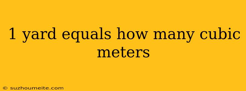 1 Yard Equals How Many Cubic Meters