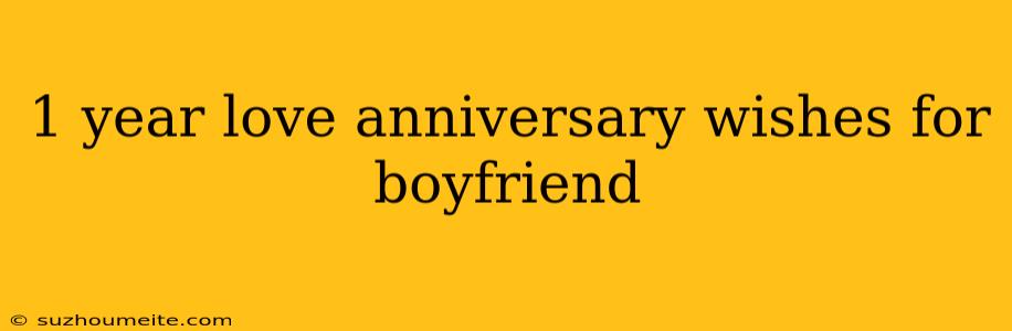 1 Year Love Anniversary Wishes For Boyfriend