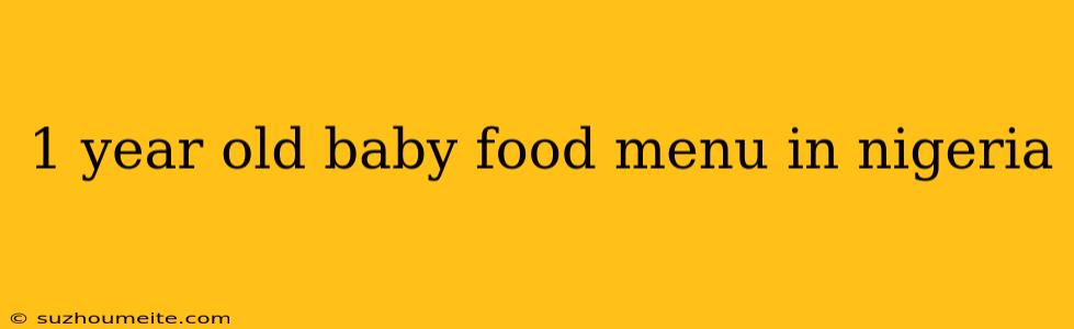 1 Year Old Baby Food Menu In Nigeria