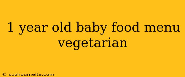 1 Year Old Baby Food Menu Vegetarian