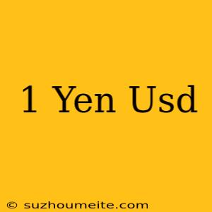 1 Yen = Usd