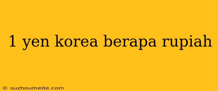 1 Yen Korea Berapa Rupiah