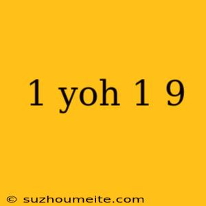 1 Yoh 1 9