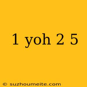 1 Yoh 2 5