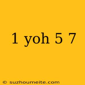 1 Yoh 5 7