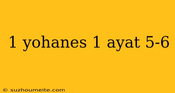 1 Yohanes 1 Ayat 5-6