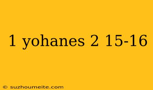 1 Yohanes 2 15-16