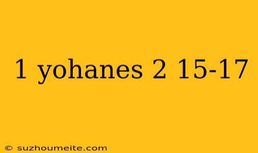 1 Yohanes 2 15-17