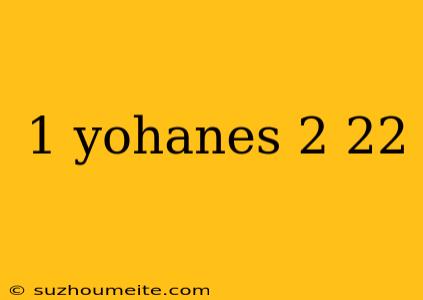 1 Yohanes 2 22