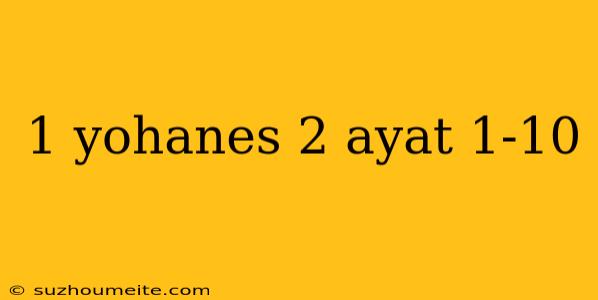 1 Yohanes 2 Ayat 1-10